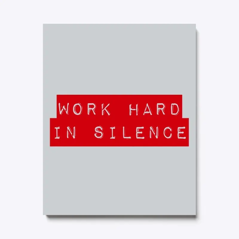 Work hard in silence canvas