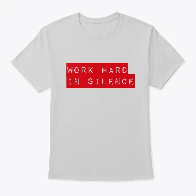 Work hard in silence tee